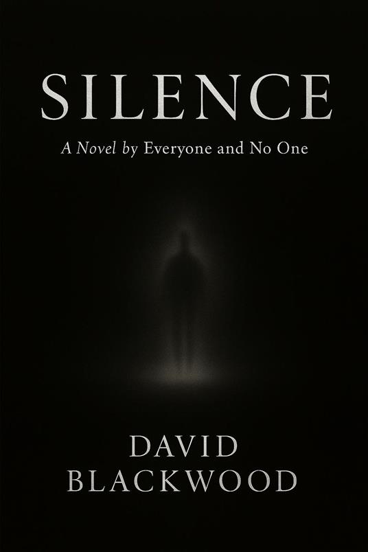 SILENCE : A Novel by Everyone and No One