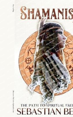 Shamanism: The Path to Spiritual Freedom - Sebastian Berg - cover