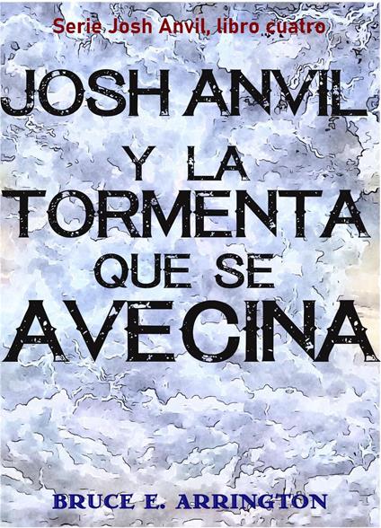 Josh Anvil y la tormenta que se avecina - Bruce E Arrington - ebook