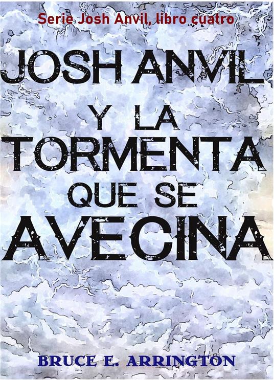 Josh Anvil y la tormenta que se avecina - Bruce E Arrington - ebook