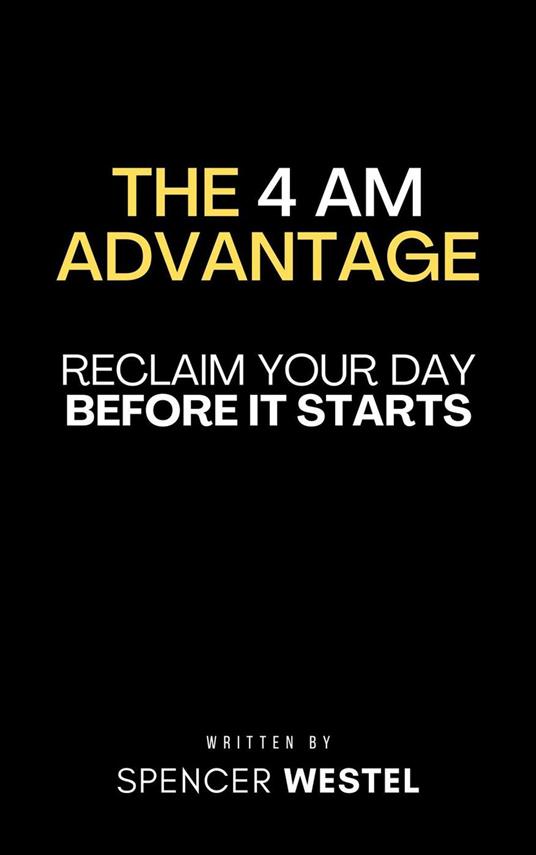 The 4 AM Advantage: Reclaim Your Day Before It Starts