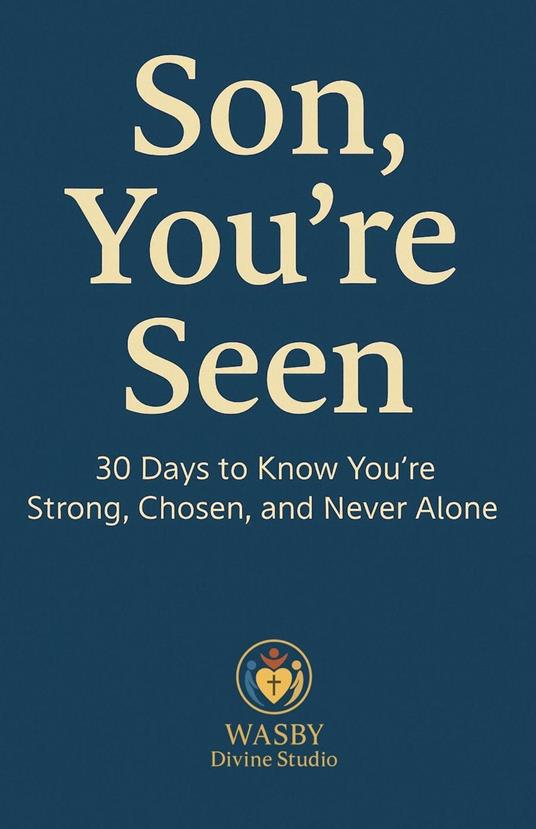 Son, You’re Seen | 30 Days to Know You’re Strong, Chosen, and Never Alone - WASBY Divine Studio - ebook