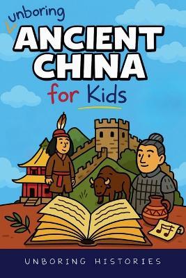 Unboring Ancient China for Kids - Unboring Histories - cover
