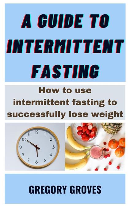 A Guide To Intermittent Fasting