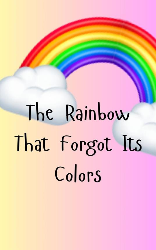 The Rainbow That Forgot Its Colors - 1$kidsbooks - ebook