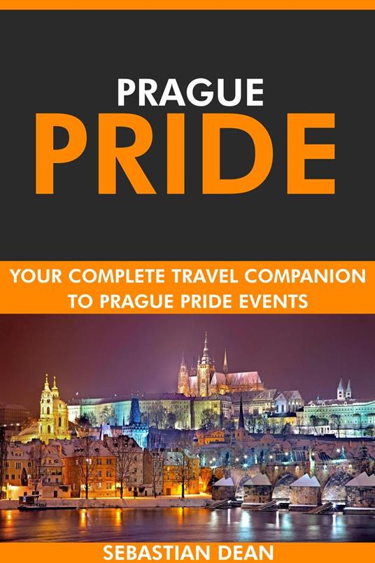 Prague Pride: Your Complete Travel Companion to Prague Pride Events.