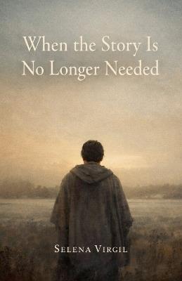 When the Story Is No Longer Needed - Selena Virgil - cover