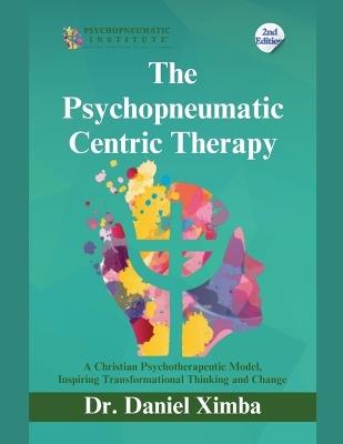 The Psychopneumatic Centric Therapy: A Christian Psychotherapeutic Model, Inspiring Transformational Thinking and Change - Daniel Ximba - cover