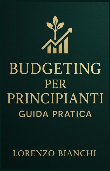 Budgeting per Principianti: Guida Pratica - Lorenzo Bianchi - ebook