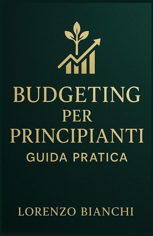 Budgeting per Principianti: Guida Pratica - Lorenzo Bianchi - ebook