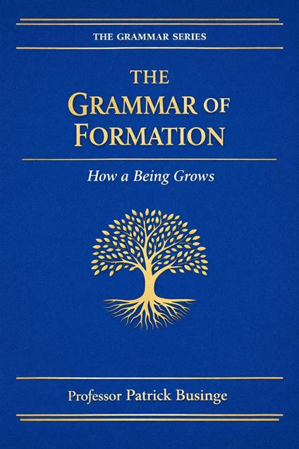 The Grammar of Formation: How a Being Grows