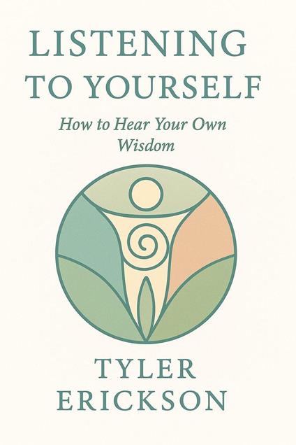 Listening to Yourself: How to Hear Your Own Wisdom