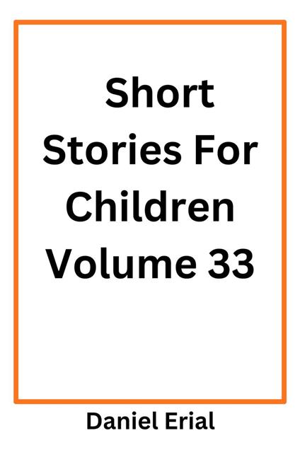 Short Stories For Children Volume 33 - Daniel Erial - ebook