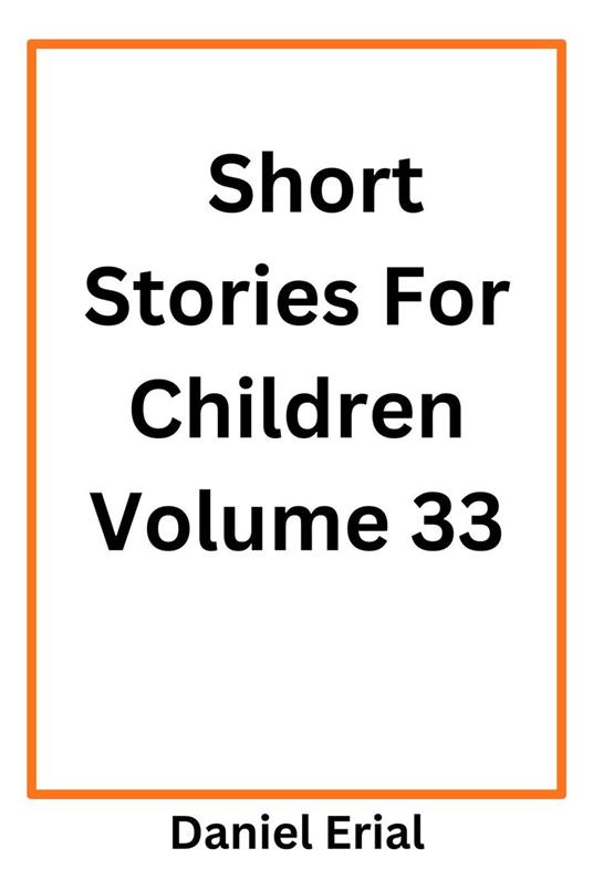Short Stories For Children Volume 33 - Daniel Erial - ebook