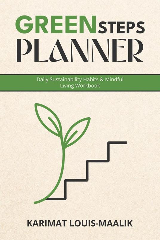 GreenSteps Planner: Daily Sustainability Habits & Mindful Living Workbook | A 21-Day Journey to an Eco-Conscious Life with Practical Worksheets & Challenges