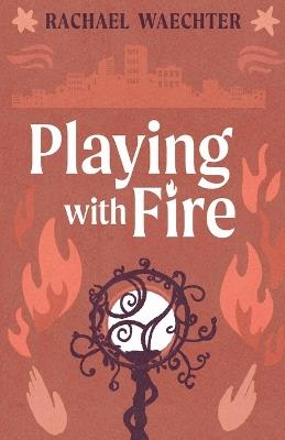 Playing with Fire - Rachael Waechter - cover