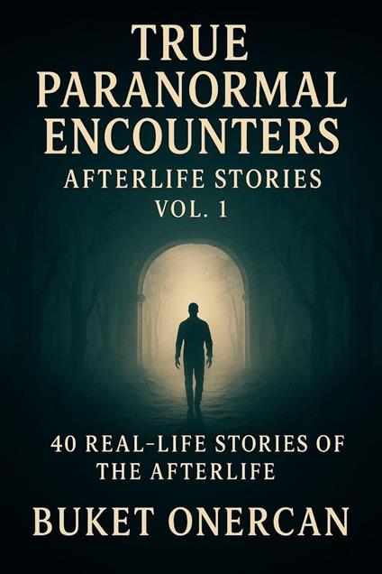 True Paranormal Encounters - Afterlife Stories