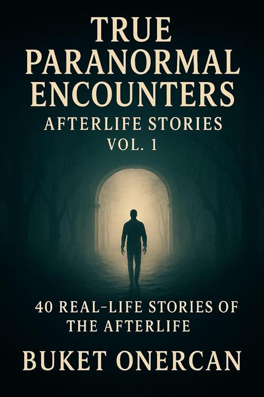 True Paranormal Encounters - Afterlife Stories