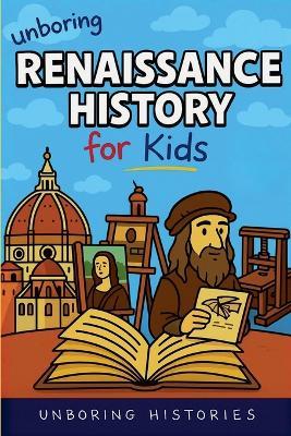 Unboring Renaissance History for Kids - Unboring Histories - cover