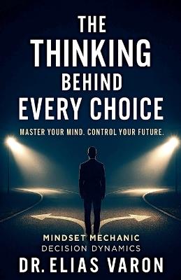 The Thinking Behind Every Choice - Elias Varon - cover