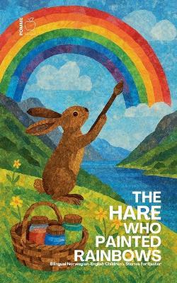 The Hare Who Painted Rainbows: Bilingual Norwegian-English Children's Stories for Easter - Pomme Bilingual - cover