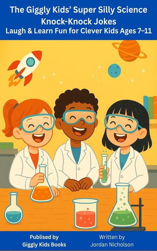The Giggly Kids’ Super Silly Science Knock-Knock Jokes Laugh & Learn Fun for Clever Kids Ages 7–11