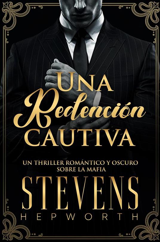 Una Redención Cautiva: Un thriller romántico y oscuro sobre la mafia