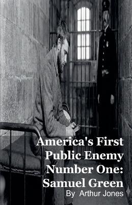America's First Public Enemy Number One: Samuel Green - Arthur Johnson - cover