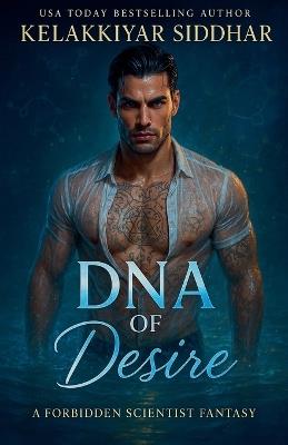 DNA of Desire: A Forbidden Scientist Fantasy - Kelakkiyar Siddhar - cover