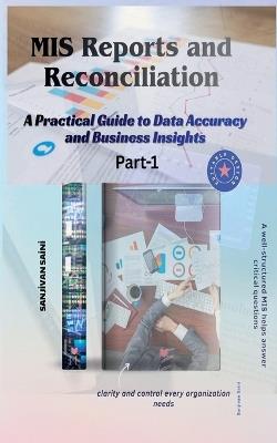 MIS Reports and Reconciliation A Practical Guide to Data Accuracy and Business Insights - Sanjivan Saini - cover