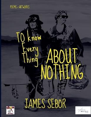To Know Everything About Nothing - James Sebor - cover