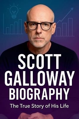 Scott Galloway Biography - Jonathan Blanchard - cover