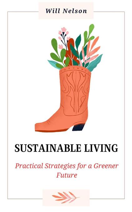 Sustainable Living: Practical Strategies for a Greener Future