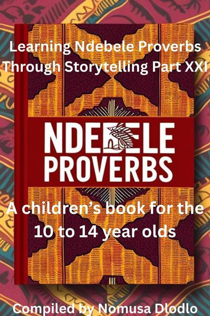Learning Ndebele Proverbs Through Storytelling Part XXI