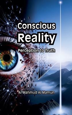Conscious Reality - Al Mahmud Al Mamun - cover
