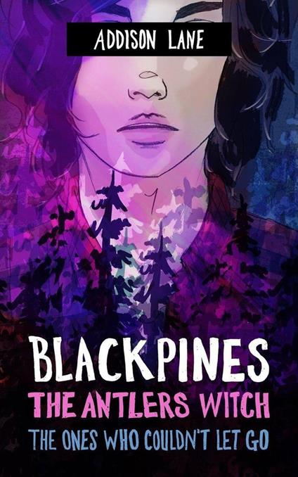 Blackpines: The Antlers Witch: The Ones Who Couldn’t Let Go