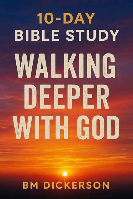 10 Day Bible Study Walking Deeper with God