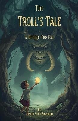 The Troll's Tale: A Bridge Too Far - Justin Bussman - cover