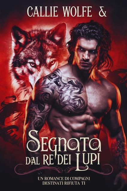 Segnata dal Re dei Lupi: Un Romance di Compagni Destinati Rifiutati - Callie Wolfe - ebook