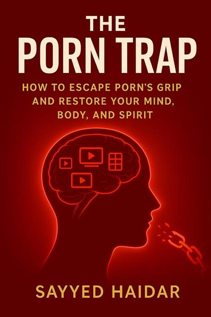 The Porn Trap: How to Escape Porn’s Grip and Restore Your Mind, Body, and Spirit
