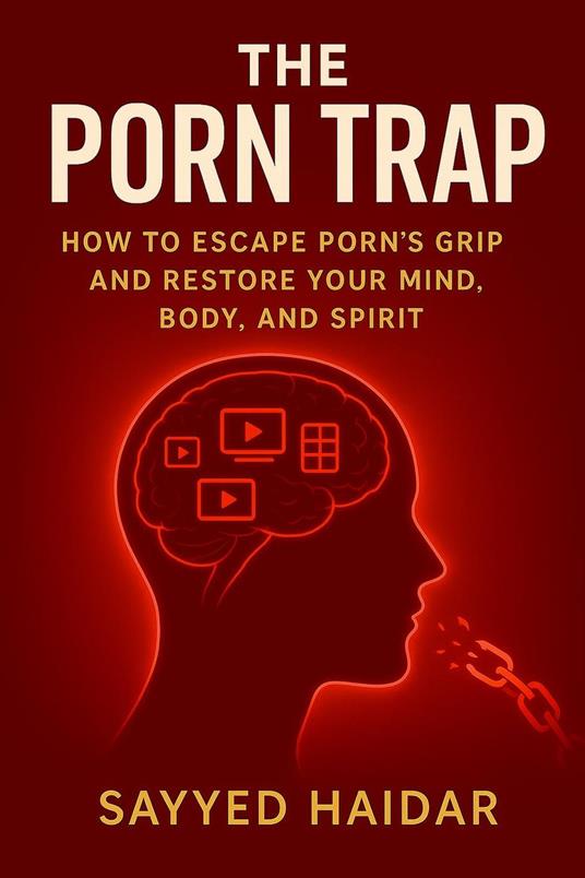 The Porn Trap: How to Escape Porn’s Grip and Restore Your Mind, Body, and Spirit