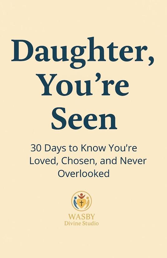 Daughter, You’re Seen | 30 Days to Know You’re Loved, Chosen, and Never Overlooked