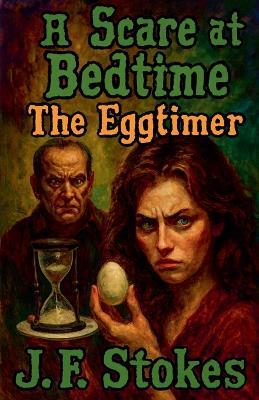 A Scare at Bedtime: The Eggtimer - J F Stokes - cover