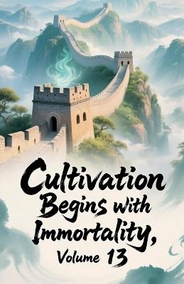 Cultivation Begins with Immortality, Volume 13 - Zenithnovels - cover