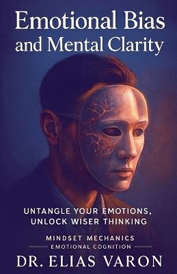 Emotional Bias and Mental Clarity - Elias Varon - cover