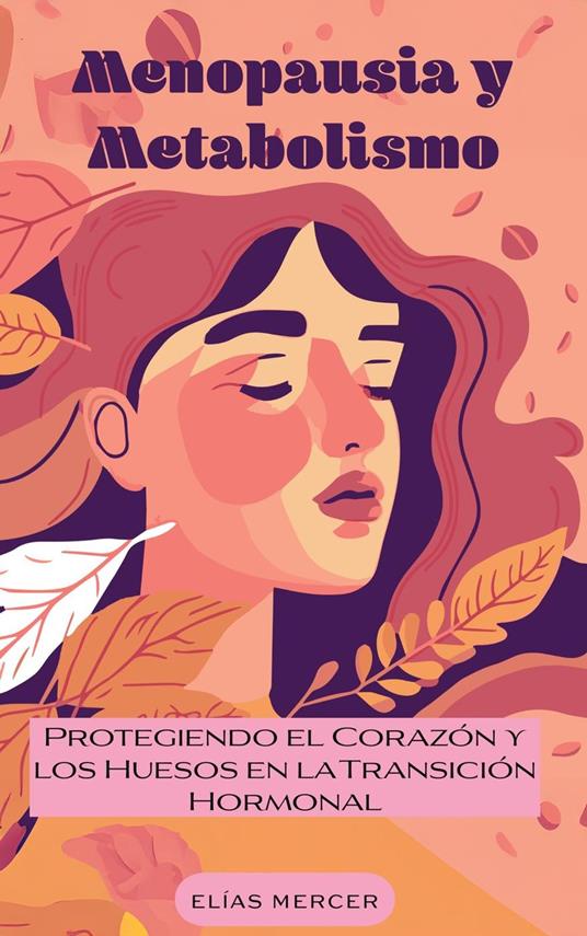 Menopausia y Metabolismo: Protegiendo el Corazón y los Huesos en la Transición Hormonal