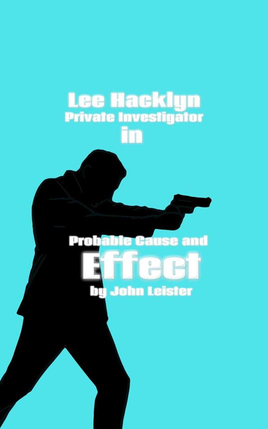 Lee Hacklyn Private Investigator in Probable Cause and Effect