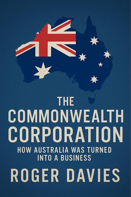 The Commonwealth Corporation: How Australia Was Turned Into a Business