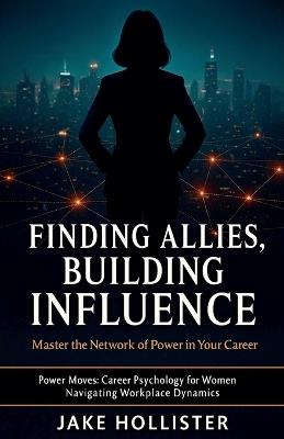Finding Allies, Building Influence - Jake Hollister - cover