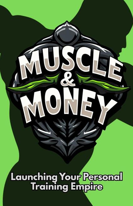 Muscle & Money: Launching Your Personal Training Empire